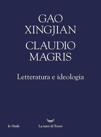 Letteratura e ideologia - Xingjian Gao, Claudio Magris - Libro La nave di Teseo 2024, Le onde | Libraccio.it