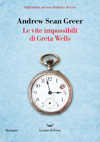 Le vite impossibili di Greta Wells - Andrew Sean Greer - Libro La nave di Teseo 2024, I grandi delfini | Libraccio.it