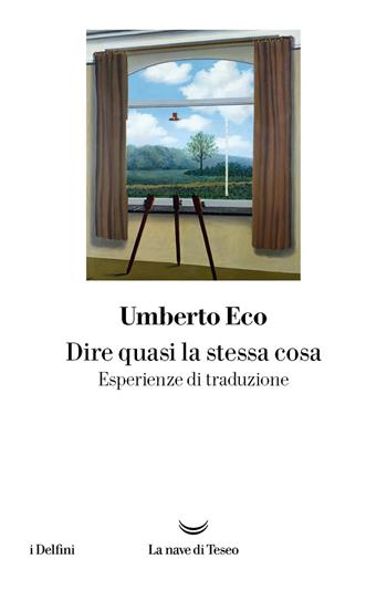 Dire quasi la stessa cosa. Esperienze di traduzione - Umberto Eco - Libro La nave di Teseo 2024, I delfini | Libraccio.it