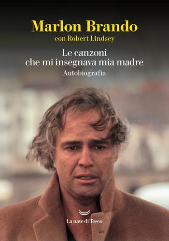 Le canzoni che mi insegnava mia madre - Marlon Brando, Robert Lindsey - Libro La nave di Teseo 2024, I grandi delfini | Libraccio.it