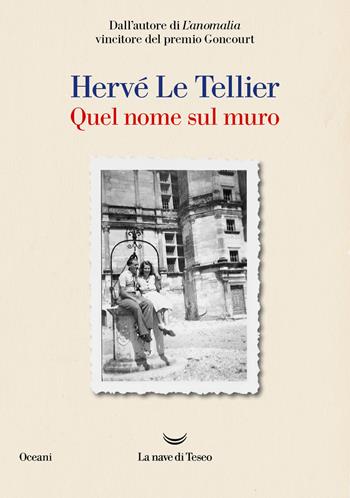 Quel nome sul muro - Hervé Le Tellier - Libro La nave di Teseo 2024, Oceani | Libraccio.it