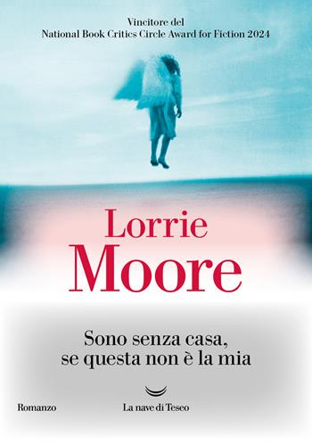 Sono senza casa, se questa non è la mia - Lorrie Moore - Libro La nave di Teseo 2024, Oceani | Libraccio.it