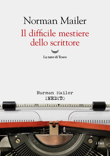 Il difficile mestiere dello scrittore - Norman Mailer - Libro La nave di Teseo 2024, I fari | Libraccio.it