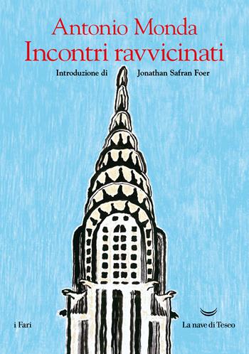 Incontri ravvicinati - Antonio Monda - Libro La nave di Teseo 2024, I fari | Libraccio.it