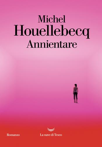 Annientare - Michel Houellebecq - Libro La nave di Teseo 2024, I grandi delfini | Libraccio.it