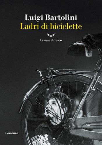 Ladri di biciclette - Luigi Bartolini - Libro La nave di Teseo 2024, I grandi delfini | Libraccio.it
