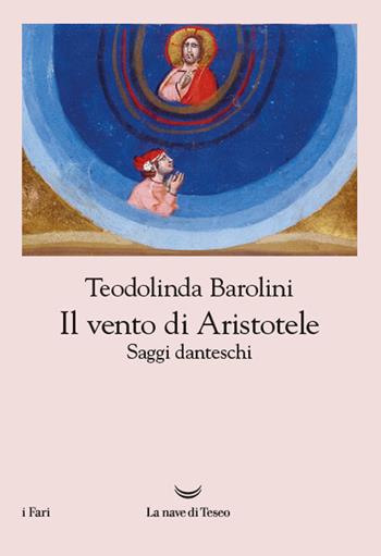 Il vento di Aristotele. Saggi danteschi 2009-2023 - Teodolinda Barolini - Libro La nave di Teseo 2024, I fari | Libraccio.it