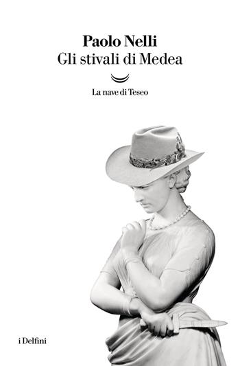 Gli stivali di Medea - Paolo Nelli - Libro La nave di Teseo 2026, I delfini | Libraccio.it
