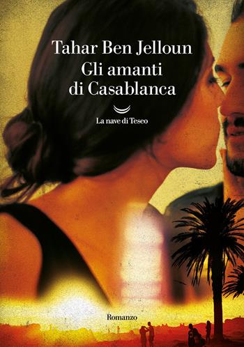 Gli amanti di Casablanca - Tahar Ben Jelloun - Libro La nave di Teseo 2024, Oceani | Libraccio.it