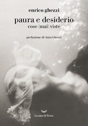 Paura e desiderio. Cose (mai) viste - Enrico Ghezzi - Libro La nave di Teseo 2024, I grandi delfini | Libraccio.it