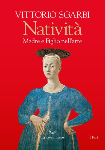 Natività. Madre e figlio nell'arte - Vittorio Sgarbi - Libro La nave di Teseo 2024, I fari | Libraccio.it