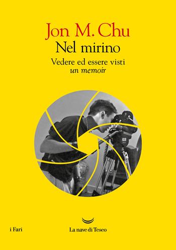 Nel mirino. Vedere ed essere visti. Un memoir - Jon M. Chu - Libro La nave di Teseo 2024, I fari | Libraccio.it