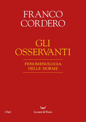 Gli osservanti. Fenomenologia delle norme. Nuova ediz. - Franco Cordero - Libro La nave di Teseo 2024, I fari | Libraccio.it