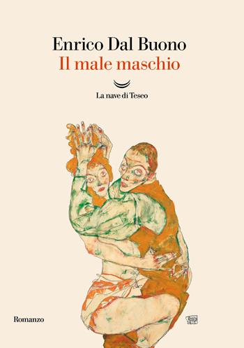 Il male maschio - Enrico Dal Buono - Libro La nave di Teseo 2025, Oceani | Libraccio.it