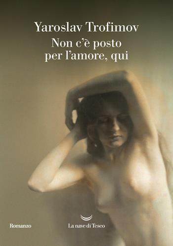 Non c'è posto per l'amore, qui - Yaroslav Trofimov - Libro La nave di Teseo 2025, Oceani | Libraccio.it