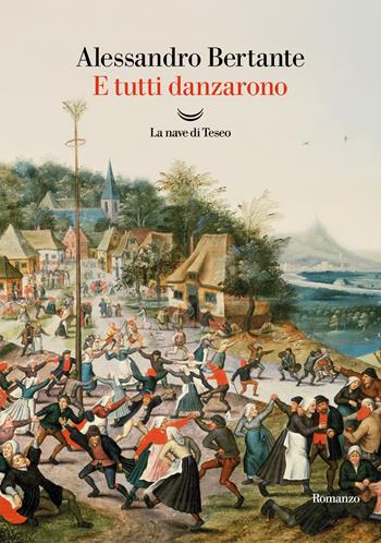 E tutti danzarono - Alessandro Bertante - Libro La nave di Teseo 2025, Oceani | Libraccio.it