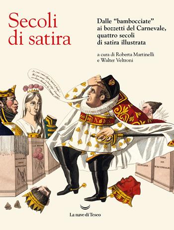 Secoli di satira. Dalle «bambocciate» ai bozzetti del Carnevale, quattro secoli di satira illustrata. Ediz. illustrata  - Libro La nave di Teseo 2025 | Libraccio.it