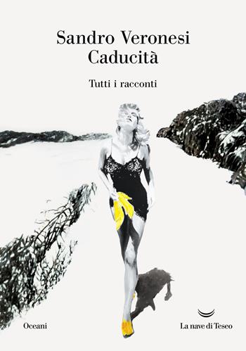 Caducità. Tutti i racconti - Sandro Veronesi - Libro La nave di Teseo 2026, Oceani | Libraccio.it