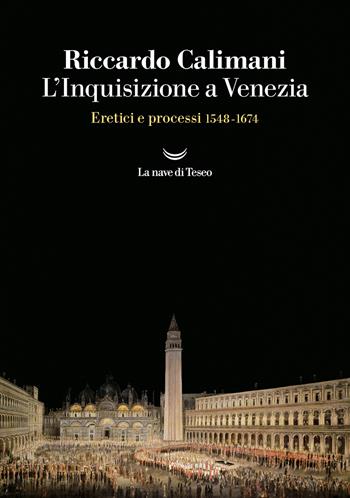 L'inquisizione a Venezia. Eretici e processi 1548-1674 - Riccardo Calimani - Libro La nave di Teseo 2025, I grandi delfini | Libraccio.it