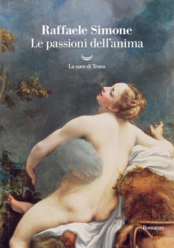 Le passioni dell'anima - Raffaele Simone - Libro La nave di Teseo 2025, I grandi delfini | Libraccio.it