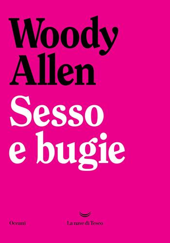Sesso e bugie - Woody Allen - Libro La nave di Teseo 2025, Oceani | Libraccio.it