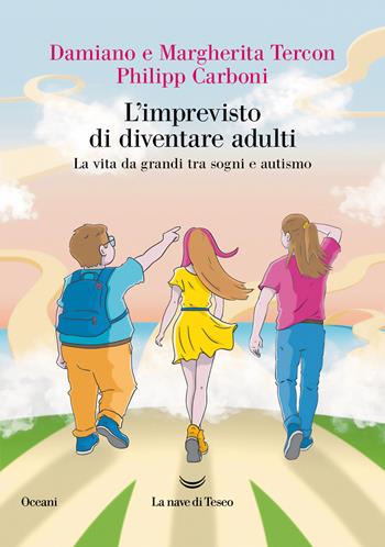 L'imprevisto di diventare adulti. La vita da grandi tra sogni e autismo - Damiano Tercon, Margherita Tercon, Philipp Carboni - Libro La nave di Teseo 2025, Oceani | Libraccio.it