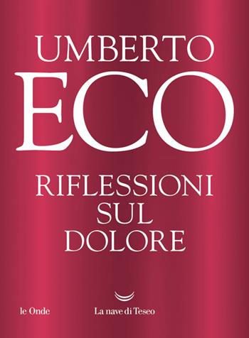 Riflessioni sul dolore - Umberto Eco - Libro La nave di Teseo 2025, Le onde | Libraccio.it