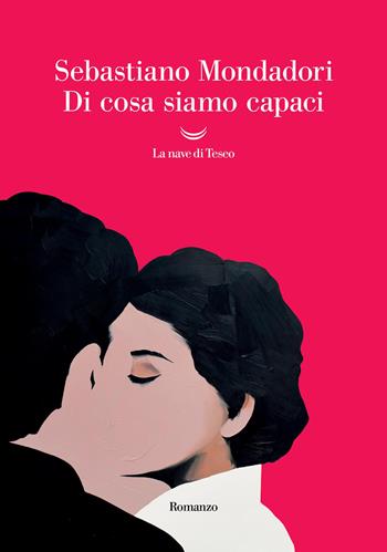 Di cosa siamo capaci - Sebastiano Mondadori - Libro La nave di Teseo 2025, Oceani | Libraccio.it