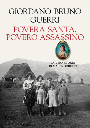Povera santa, povero assassino. La vera storia di Maria Goretti - Giordano Bruno Guerri - Libro La nave di Teseo 2025, I fari | Libraccio.it