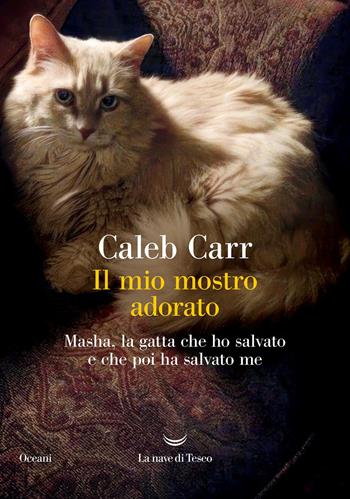 Il mio mostro adorato. Masha, la gatta che ho salvato e che poi ha salvato me - Caleb Carr - Libro La nave di Teseo 2025, Oceani | Libraccio.it