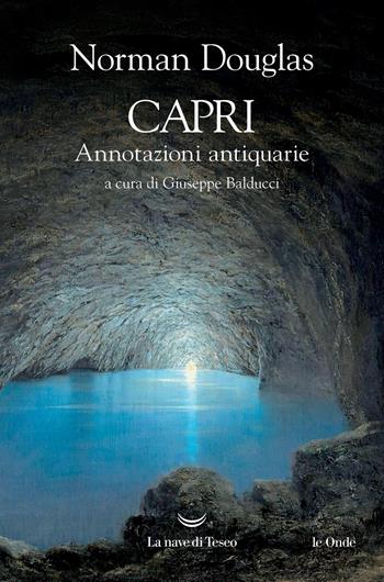 Capri. Annotazioni antiquarie - Norman Douglas - Libro La nave di Teseo 2025, Le onde | Libraccio.it
