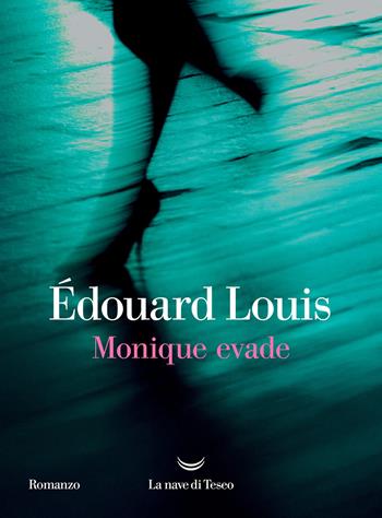 Monique evade - Édouard Louis - Libro La nave di Teseo 2025, Oceani | Libraccio.it
