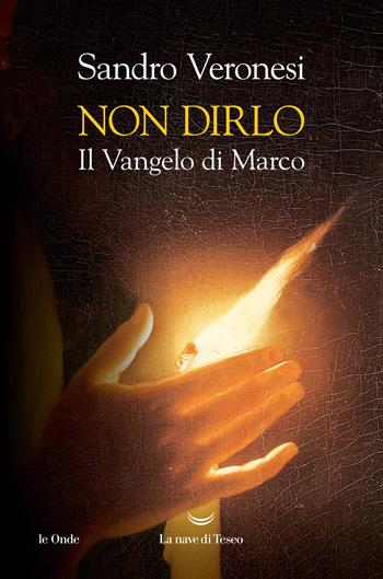 Non dirlo. Il Vangelo di Marco - Sandro Veronesi - Libro La nave di Teseo 2025, Le onde | Libraccio.it