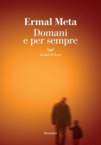 Domani e per sempre - Ermal Meta - Libro La nave di Teseo 2025, I grandi delfini | Libraccio.it