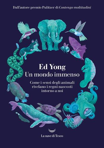 Un mondo immenso. Come i sensi degli animali rivelano i regni nascosti intorno a noi - Ed Yong - Libro La nave di Teseo 2025, I grandi delfini | Libraccio.it