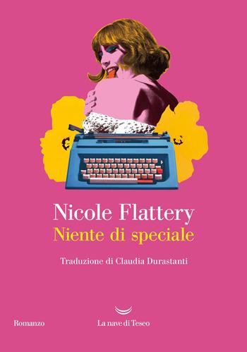 Niente di speciale - Nicole Flattery - Libro La nave di Teseo 2026, Oceani | Libraccio.it