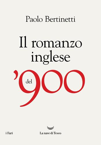Il romanzo inglese del 900 - Paolo Bertinetti - Libro La nave di Teseo 2025, I fari | Libraccio.it