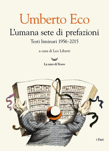 L'umana sete di prefazioni. Testi liminari 1956-2015 - Umberto Eco - Libro La nave di Teseo 2026, I fari | Libraccio.it