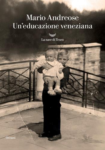 Un'educazione veneziana - Mario Andreose - Libro La nave di Teseo 2025, Oceani | Libraccio.it