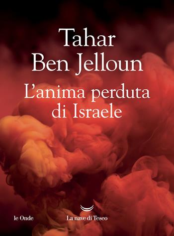 L'anima perduta di Israele - Tahar Ben Jelloun - Libro La nave di Teseo 2025, Le onde | Libraccio.it