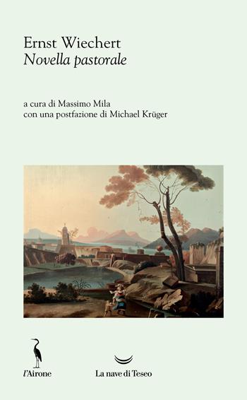 Novella pastorale - Ernst Wiechert - Libro La nave di Teseo 2025, L' airone | Libraccio.it