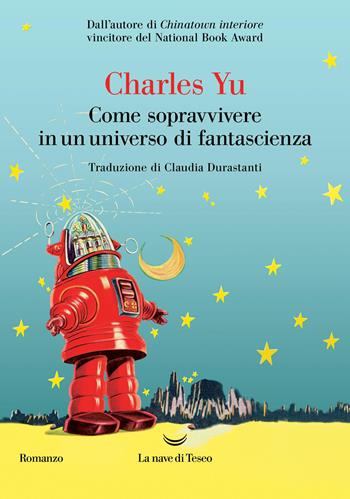 Come sopravvivere in un universo di fantascienza - Charles Yu - Libro La nave di Teseo 2025, Oceani | Libraccio.it
