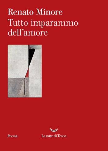 Tutto imparammo dell'amore - Renato Minore - Libro La nave di Teseo 2025, I venti | Libraccio.it