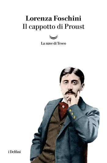 Il cappotto di Proust - Lorenza Foschini - Libro La nave di Teseo 2025, I delfini | Libraccio.it