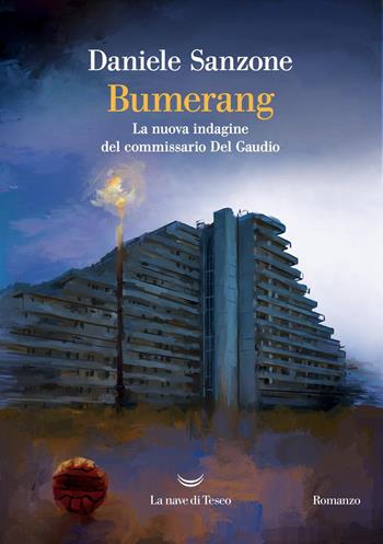 Bumerang. La nuova indagine del commissario Del Gaudio - Daniele Sanzone - Libro La nave di Teseo 2025, Oceani | Libraccio.it