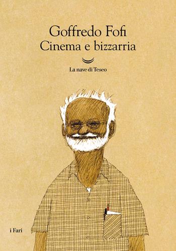 Cinema e bizzarria - Goffredo Fofi - Libro La nave di Teseo 2026, I fari | Libraccio.it