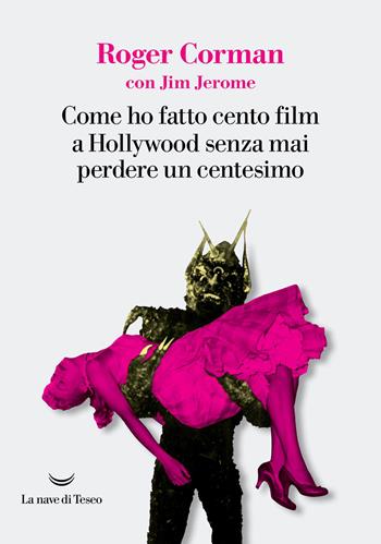 Come ho fatto cento film a Hollywood senza mai perdere un centesimo - Roger Corman - Libro La nave di Teseo 2026, I grandi delfini | Libraccio.it