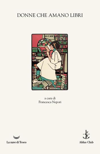 Donne che amano libri  - Libro La nave di Teseo 2025 | Libraccio.it