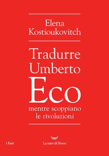 Tradurre Umberto Eco mentre scoppiano le rivoluzioni - Elena Kostioukovitch - Libro La nave di Teseo 2026, I fari | Libraccio.it