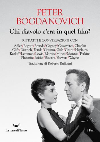 Chi diavolo c'era in quel film? Ritratti e conversazioni - Peter Bogdanovich - Libro La nave di Teseo 2026, I fari | Libraccio.it